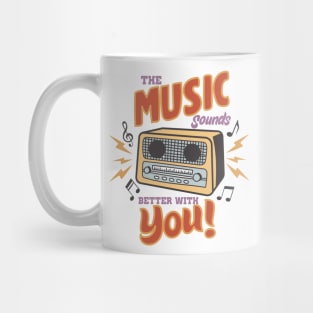 The music sound better with you Mug